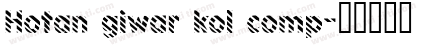Hotan giwar kol comp字体转换